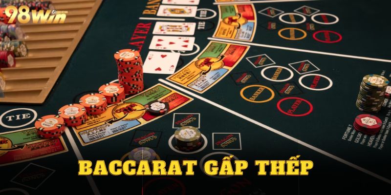 Baccarat Gấp Thếp - Chiến Thuật Đặt Cược Nhận Lợi Nhuận Khủng