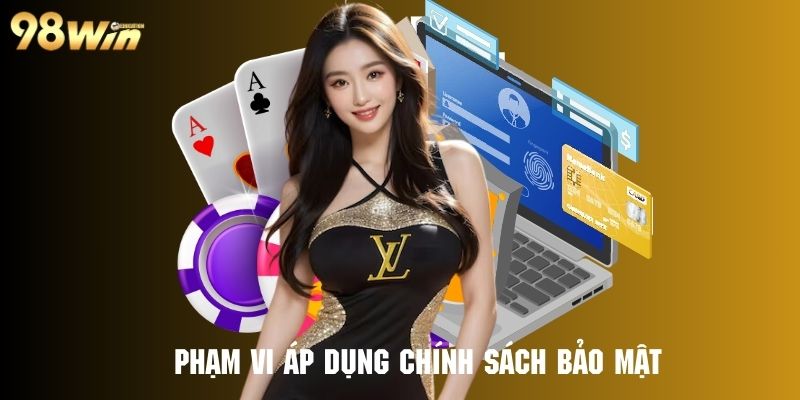 Nắm rõ phạm vi áp dụng chính sách 98win liên quan bảo mật