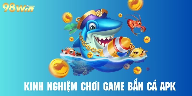 Khám phá kinh nghiệm chơi bắn cá tuyệt đỉnh từ cao thủ tại 98win