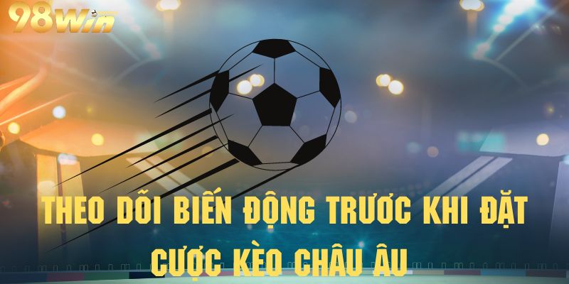 Theo dõi những biến động của trận đấu để đặt cược chuẩn hơn