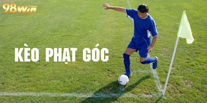 Kèo Phạt Góc - Thể Thức Hấp Dẫn Cùng Tỷ Lệ Thưởng Cao 98Win