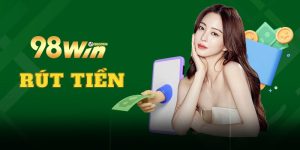 Rút tiền 98Win | Hướng dẫn thực hiện giao dịch nhanh