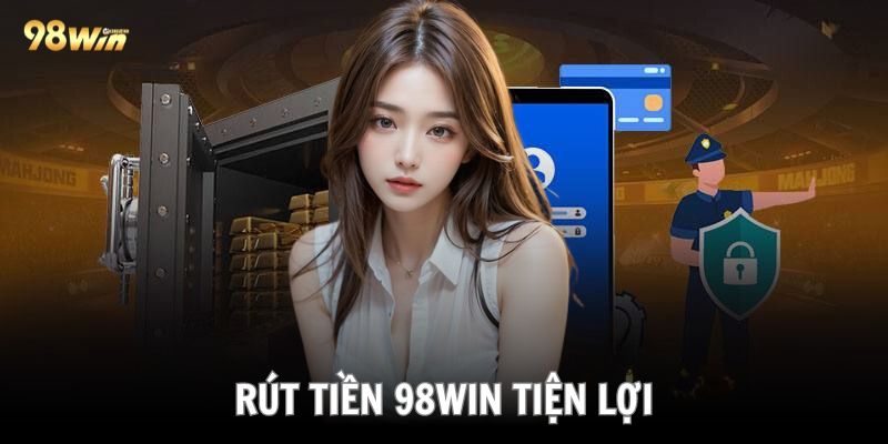 Rút tiền ở 98Win được đánh giá rất tiện lợi cho bạn